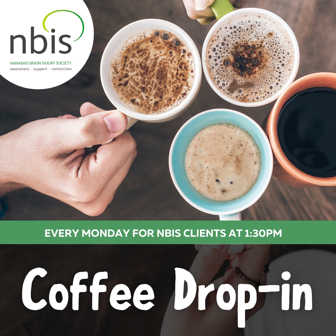 Four hands holding mugs of coffee seen from above, with the text: Every Monday for NBIS clients at 1:30PM. Coffee Drop-in—a chance for brain injury support. NBIS (Nanaimo Brain Injury Society) logo is in the top left corner.