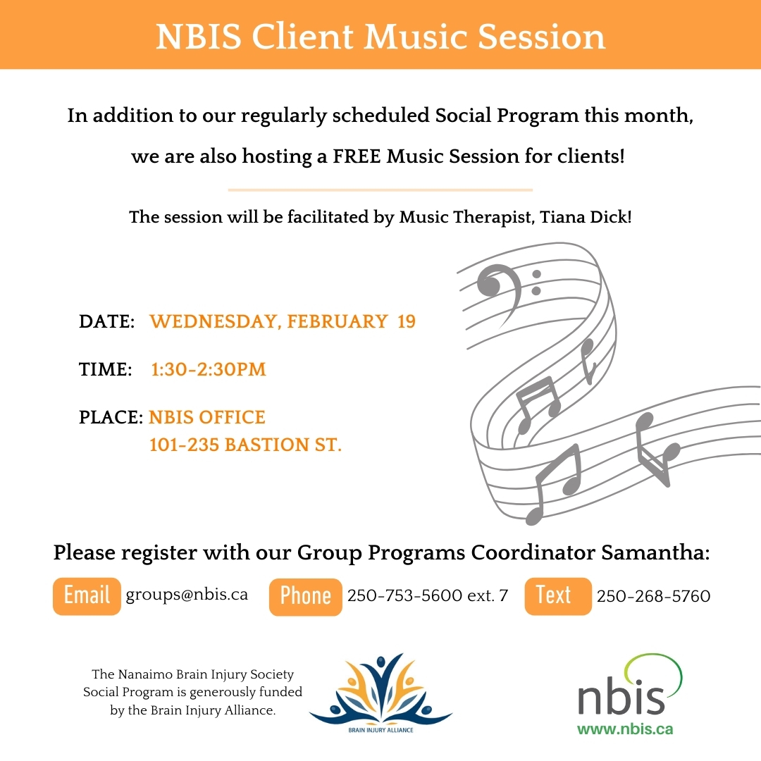 NBIS Client Music Session event flyer: Join a free music session for clients hosted by Nanaimo Brain Injury Society on February 19, 1:30–2:30pm at 101-235 Bastion St., facilitated by a music therapist. Contact us for registration—Brain Injury Education included!.